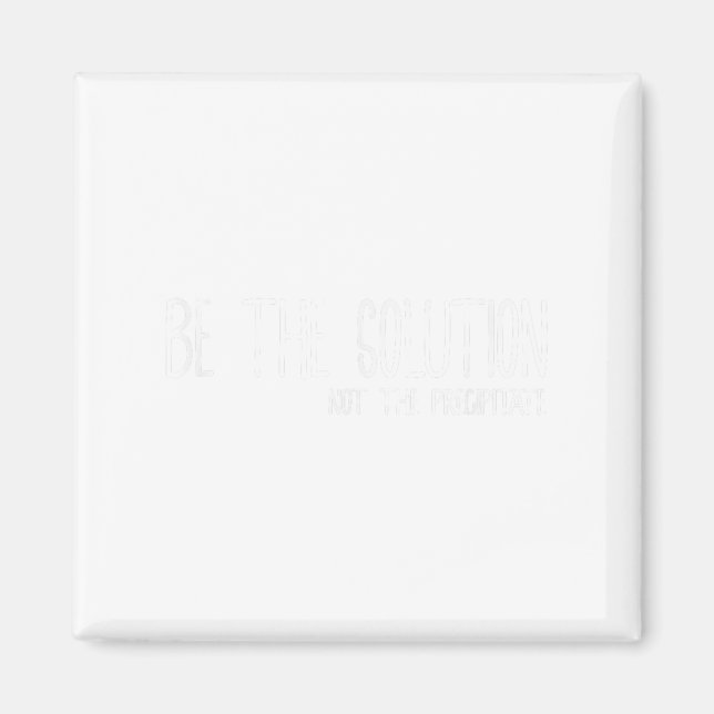 Aimant Be The Solution Not The Precitate Funny Motivation (Devant)