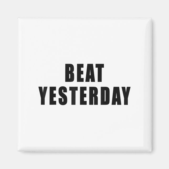 Aimant Beat Yesterday Motivational Quotes  (Devant)