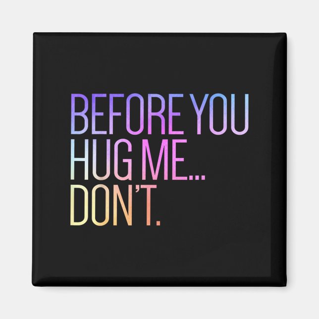 Aimant Before You Hug Me Don't Like Hugs Funny Not A Hugg (Devant)