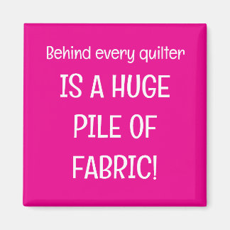 Aimant Behind every quilter is a stash of fabric