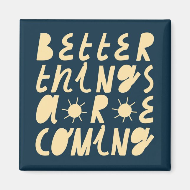 Aimant Better Things Are Coming (Devant)