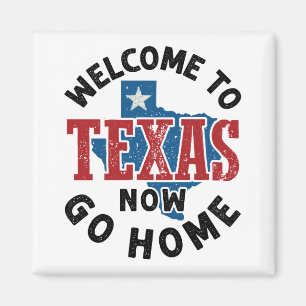 Aimant Bienvenue au Texas Now Go Home
