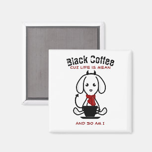 Aimant Black Coffee Life is Mean Dog