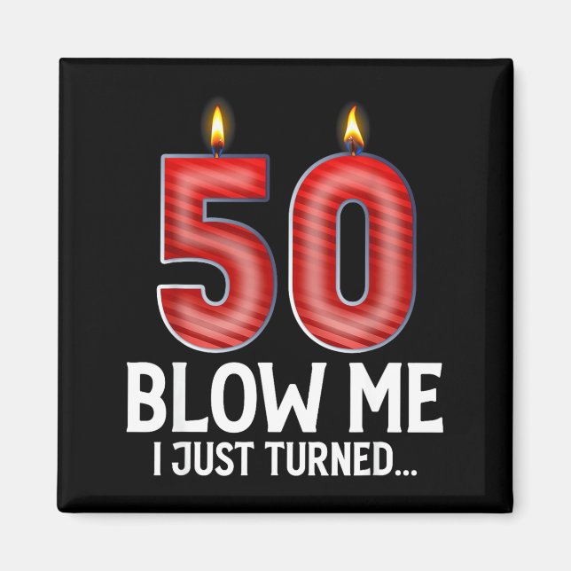 Aimant Blow Me I Turned 50 Years Old Funny 50th Birthday  (Devant)