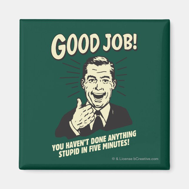 Aimant Bon Travail : Fait Tout Ce Qui Est Stupide 5 Min. (Devant)