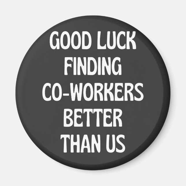 Aimant Bonne chance à trouver des collègues mieux que nou (Devant)