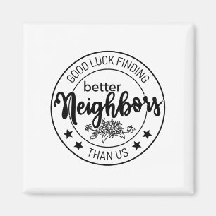 Aimant bonne chance trouver de meilleurs voisins que nous