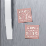 Aimant Bookmarks Are For Quitters Personalized Book Club<br><div class="desc">This cute nerdy design for book lovers, bookworms, authors, writers, book club friends or avid readers features the funny quote "Bookmarks Are For Quitters" with two small book illustrations on a dusty rose background. Personalize with a line of custom text beneath; perfect for your book club name, bookstore or event...</div>
