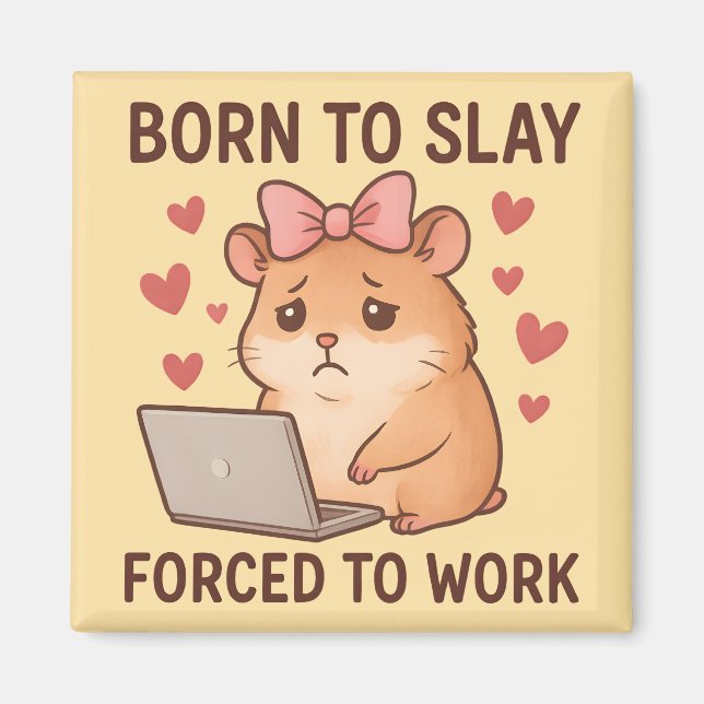 Aimant Born to Slay Forced to Work Funny Hamster Girly (Devant)