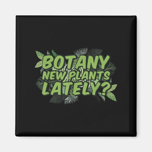 Aimant Botany New Plants Lately_ Funny Quote Spring Garde (Devant)