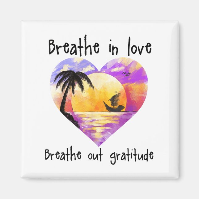 Aimant Breathe In Love Breathe Out Gratitude Sitive Motiv (Devant)