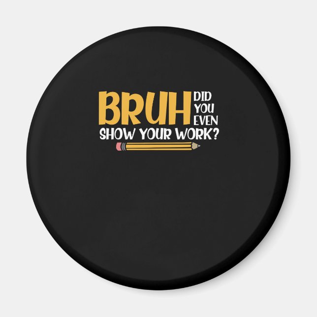 Aimant Bruh Avez-Vous Même Montré Votre Travail Des Maths (Devant)