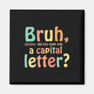 Aimant Bruh Avez-Vous Même Utilisé Une Lettre Majuscule E