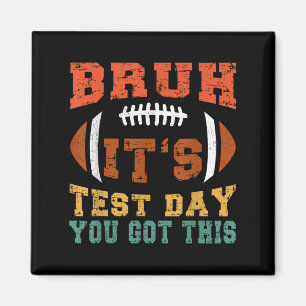 Aimant Bruh C’est le jour du test Vous avez obtenu ceci -
