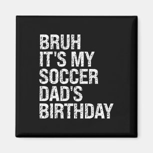 Aimant Bruh C'est l'anniversaire de mon papa de foot Roi