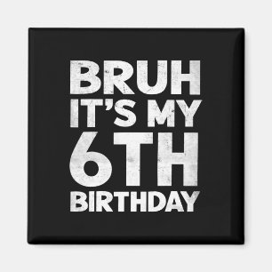 Aimant Bruh C'est mon 6e anniversaire 6 ans Anniversaire 