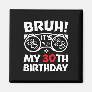 Aimant Bruh C'est Mon Anniversaire De 30 Ans Joueur De Je