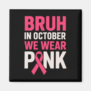Aimant Bruh En Octobre Nous Portons Pink Breast Cancer Aw