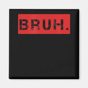 Aimant Bruh Funny Meme Saying Brother Greeting Gift Teens