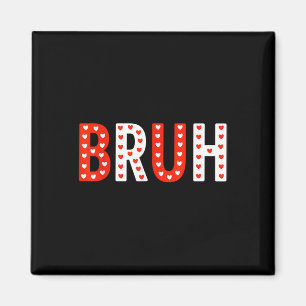 Aimant Bruh Funny Valentines Jour Enfants garçons Hommes