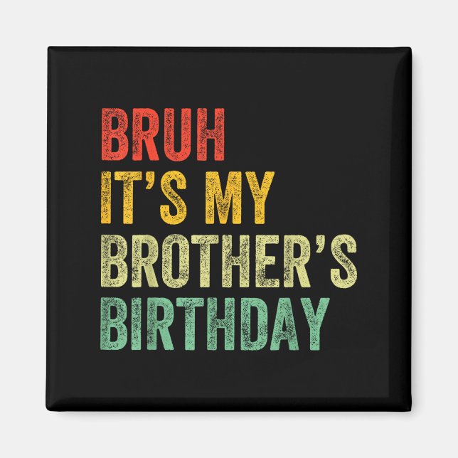 Aimant Bruh It's My Brother's Birthday Funny Bday Sister  (Devant)