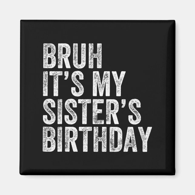 Aimant Bruh It's My Sister's Birthday Funny Birthday Brot (Devant)