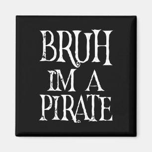 Aimant Bruh Je suis un Pirate Halloween Anniversaire Prét