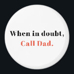 Aimant Cadeau de papa, quand en doute, appelez Papa Magne<br><div class="desc">Quand vous êtes en doute,  appelez papa.</div>