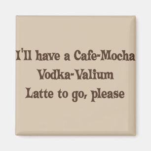 Aimant Cafe-Mocha Vodka-Valium Latte
