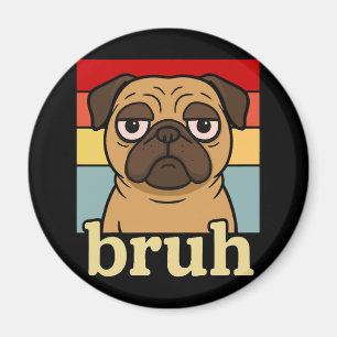 Aimant Carlin drôle Bruh Silly Amoureux des chiens chiot