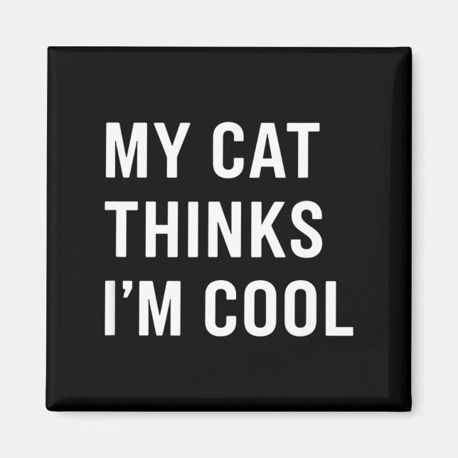Aimant Cat - My Cat Thinks I'm Cool Funny Cat Lover State (Devant)