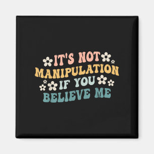 Aimant Ce n'est pas de la manipulation si vous me croyez