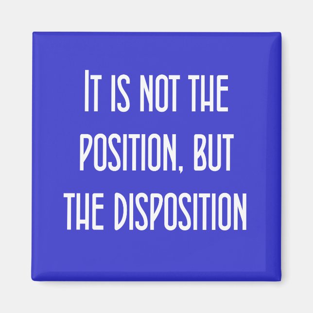 Aimant Ce n'est pas la position, mais la disposition (Devant)