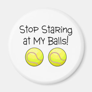 Aimant Cessez de regarder fixement mes balles de tennis