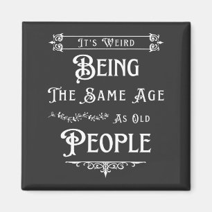 Aimant C'est bizarre d'être le même âge que les personnes