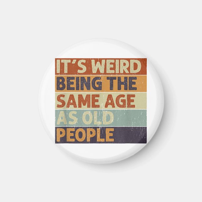 Aimant C'est bizarre d'être le même âge que les personnes (Devant)