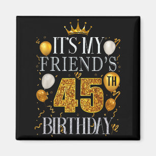 Aimant C'est l'anniversaire de mon ami 45 ans Joyeux Anni