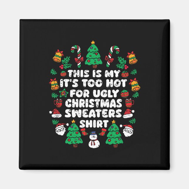 Aimant C'est mon trop chaud pour un pull de Noël moche (Devant)