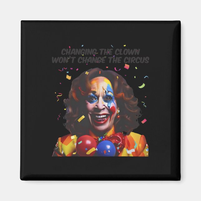 Aimant Changer le clown ne changera pas le cirque Kamala (Devant)