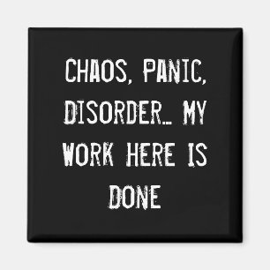 Aimant Chaos, Panique, Trouble... Mon Travail Ici Est Fai