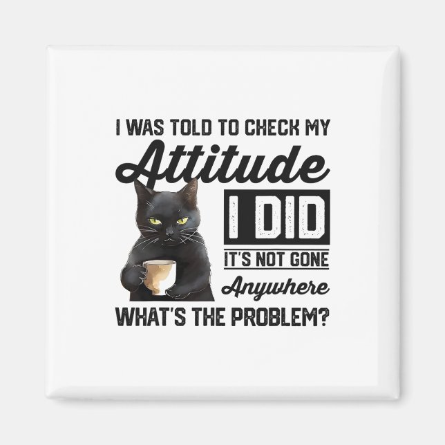 Aimant Chat Drôle On M'A Dit De Vérifier Mon Attitude Cha (Devant)