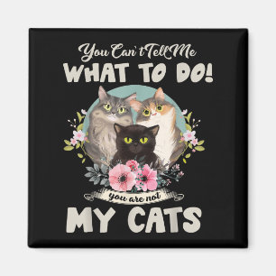 Aimant Chats Maman Tu ne peux pas me dire quoi faire, tu