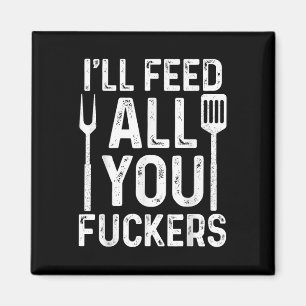 Aimant Chef Ill Vous Alimenter Tous F #ckers Funny Bbq Gr