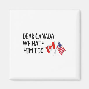 Aimant Cher Canada, Nous Le Détestons Aussi