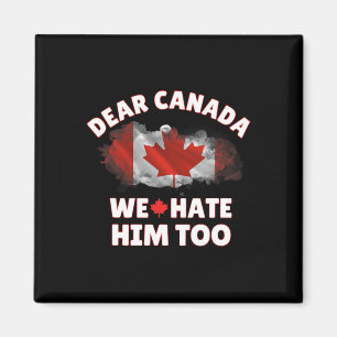 Aimant Cher Canada Nous le détestons aussi Anti Trump Pol
