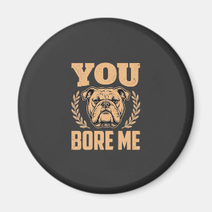 Aimant Chien Bouledogue Drôle Vous M'ennuyez Design