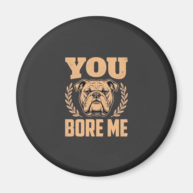 Aimant Chien Bouledogue Drôle Vous M'ennuyez Design (Devant)