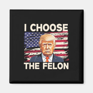 Aimant Choisissez Le Felon Funny Pro Trump 2024 American