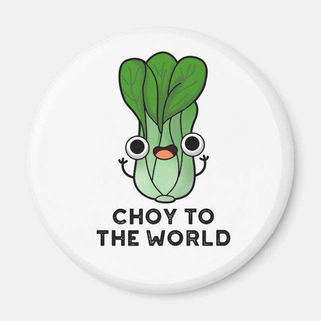 Aimant Choy To The World Funny Bok Choy Veggie Pun (Devant)