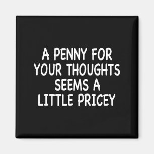 Aimant Citation d'humour drôle, un penny pour vos pensées